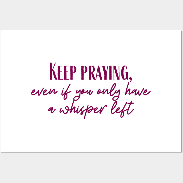 Keep Praying Wall Art by ryanmcintire1232